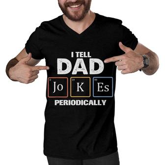 Tell Dad Jokes Periodically Chemistry Funny Gift Fathers Day Men V-Neck Tshirt - Seseable