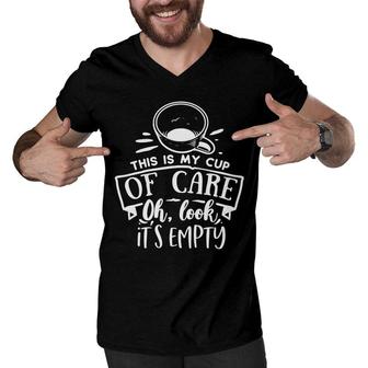 This Is My Cup Of Care Oh Look Its Empty Sarcastic Funny Quote White Color Men V-Neck Tshirt - Seseable