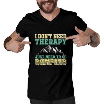 Travel Lovers Do Not Need Therapy To Explore And Jusst Need To Go Camping Men V-Neck Tshirt | Seseable UK