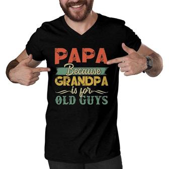 Vintage Retro Dad Papa Because Grandpa Is For Old Guys Men V-Neck Tshirt