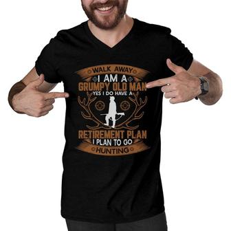 Walk Away I Am A Grumpy Old Man Yes I Do Have A Retirement Plan To Go Hunting Men V-Neck Tshirt - Seseable