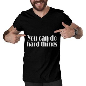 You Can Do Hard Things Inspiration Motivation Men V-Neck Tshirt - Seseable