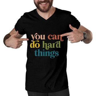 You Can Do Hard Things Motivational Inspiration Men V-Neck Tshirt - Seseable