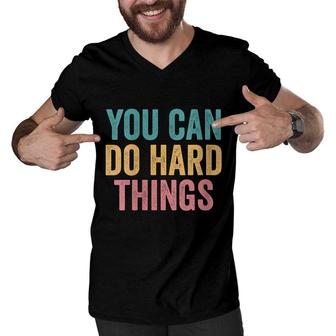 You Can Do Hard Things Motivational Testing Day Teacher Men V-Neck Tshirt - Seseable