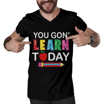 You Gon Learn Today Teacher Pencil Great Men V-Neck Tshirt - Seseable