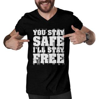 You Stay Safe I Stay Free 2022 Trend Men V-Neck Tshirt - Seseable
