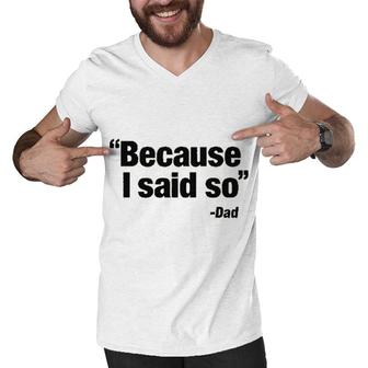 Because I Said So Dad Said 2022 Trend Men V-Neck Tshirt - Seseable
