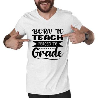 Born To Teach Forced To Grade Teacher Black Men V-Neck Tshirt - Seseable