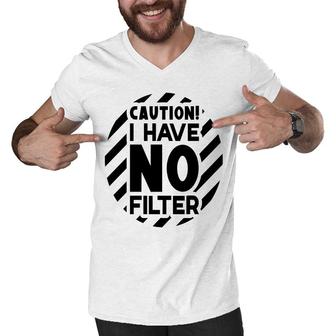 Caution I Have No Filter Sarcastic Funny Quote Men V-Neck Tshirt - Seseable