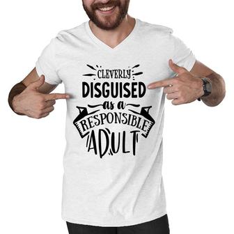 Cleverly Discguised As A Responsible Adult Sarcastic Funny Quote Black Color Men V-Neck Tshirt - Seseable
