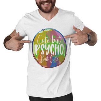 Cute But Pssycho But Cute Sarcastic Funny Quote Men V-Neck Tshirt - Seseable