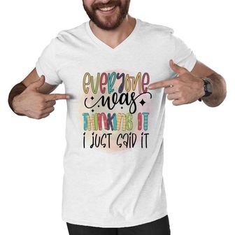 Everyone Near Thinking It I Just Said It Sarcastic Funny Quote Men V-Neck Tshirt - Seseable
