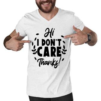 Hi I Dont Care Thanks Sarcastic Funny Quote Men V-Neck Tshirt - Seseable