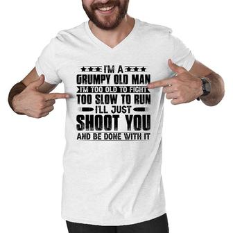 I Am A Grumpy Old Man I Am Too Old To Fight Too Slow To Run So I Will Just Shoot You Men V-Neck Tshirt - Seseable