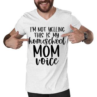 I Am Not Yelling This Is My Homeschool Mom Men V-Neck Tshirt - Seseable