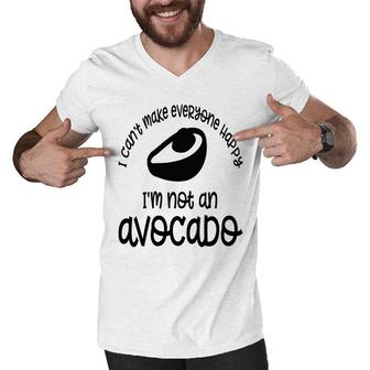 I Cant Make Everyone Happy Im Not An Avocado Funny Men V-Neck Tshirt - Seseable