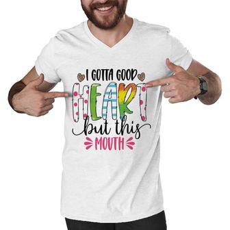 I Gotta Good Heart But This Mouth Sarcastic Funny Quote Men V-Neck Tshirt - Seseable