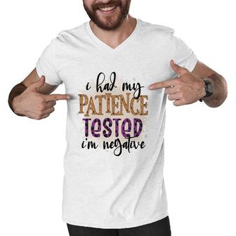 I Had My Patience Tested Im Negative Sarcastic Funny Quote Men V-Neck Tshirt - Seseable