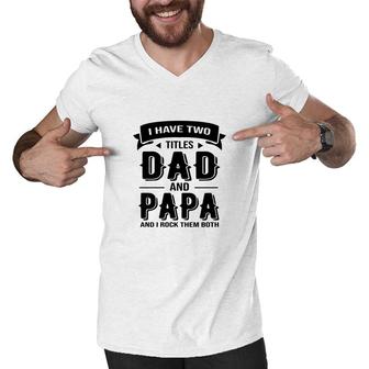 I Have Two Titles Dad And Stepdad And I Rock Them Both Gift Fathers Day Men V-Neck Tshirt - Seseable