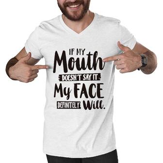 If My Mouth Doesnt Say It My Face Definitely Will 2022 Trend Men V-Neck Tshirt - Seseable