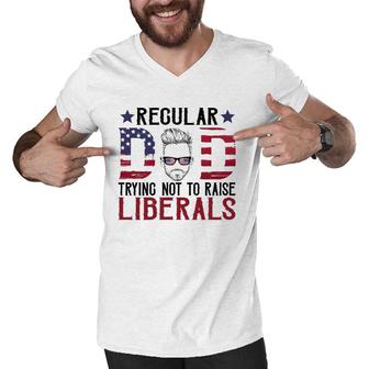 Just A Regular Dad Trying Not To Raise Liberals 4Th Of July Fathers Day Men V-Neck Tshirt - Seseable