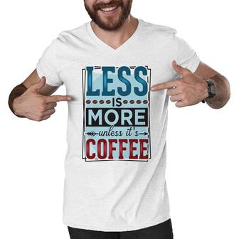 Less Is More Unless It Is Coffee Gift For Who Love Coffee New Men V-Neck Tshirt - Seseable
