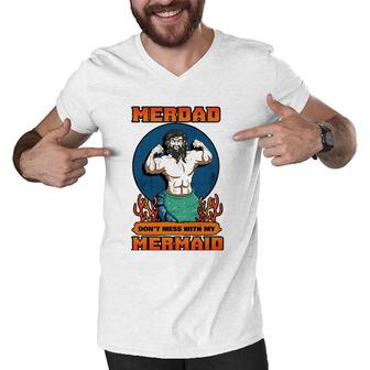Merdad Dont Mess With My Mermaid Merman Father Gift Idea Men V-Neck Tshirt | Mazezy