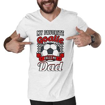 My Favorite Goalie Calls Me Dad Soccer Player Father Men V-Neck Tshirt - Seseable