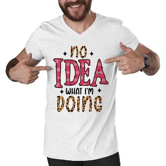 No Idea What Im Doing Sarcastic Funny Quote Men V-Neck Tshirt - Seseable