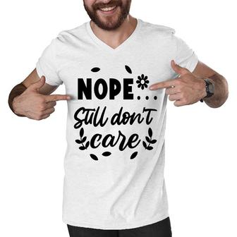 Nope Still Don’T Care Sarcastic Funny Quote Men V-Neck Tshirt - Seseable