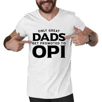 Opi Gift Only Great Dads Get Promoted To Opi Men V-Neck Tshirt - Seseable