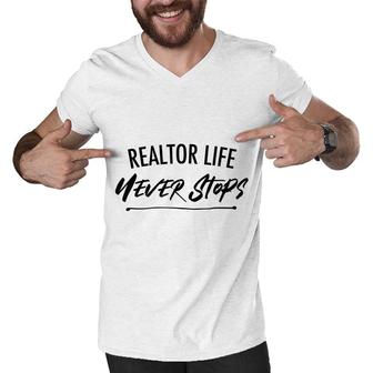 Realtor Life Never Stops Real Estate Agent Men V-Neck Tshirt - Seseable