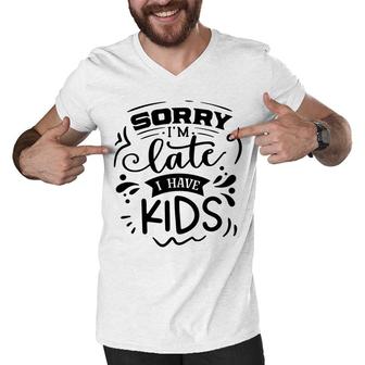 Sorry Im Late I Have Kids Sarcastic Funny Quote Black Color Men V-Neck Tshirt - Seseable