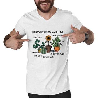 Things I Do In My Spare Time Are Repot Plants Or Propagate Plants Or Water Plants Men V-Neck Tshirt - Seseable