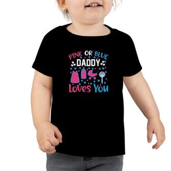 Baby Gender Reveal Party Pink Or Blue Daddy Loves You Toddler Tshirt - Seseable