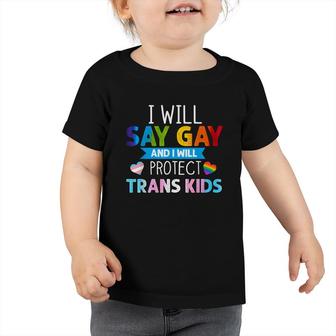 Lgbtq Pride I Will Say Gay And I Will Protect Trans Kids Toddler Tshirt - Seseable