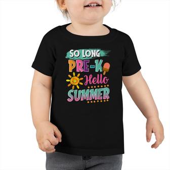 So Long Pre-K Hello Summer Vacation Last Day Of School Toddler Tshirt - Seseable