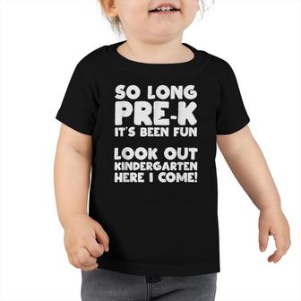 So Long Pre-K Its Been Fun Look Out Kindergarten I Come Toddler Tshirt - Seseable