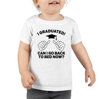 I Graduated Can I Go Back To Bed Now Funny Class Graduation Toddler Tshirt - Seseable