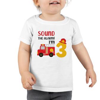 Sound The Alarm I Am 3 Years Old And I Have A Dream To Be A Firefighter In 3Rd Birthday Toddler Tshirt - Seseable