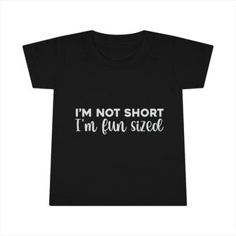 I Am Not Short I Am Fun Sized Funny Quote Infant Tshirt - Seseable