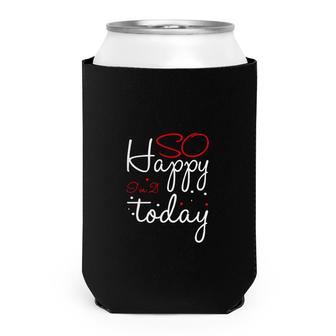 21St Birthday So Happy Today Best Gift For Human Can Cooler - Seseable