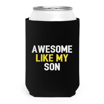 Awesome Like My Son Fathers Day Dad Joke Funny Awesome Can Cooler - Seseable