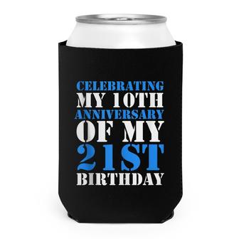 Bday Celebrating My 10Th Anniversary Of My 21St Birthday Can Cooler - Seseable