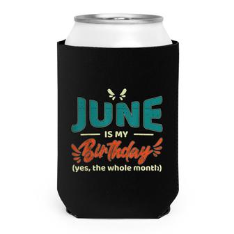 Funny June Is My Birthday Yes The Whole Month Birthday Can Cooler - Seseable