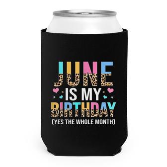 Funny June Is My Birthday Yes The Whole Month June Queen Can Cooler - Seseable