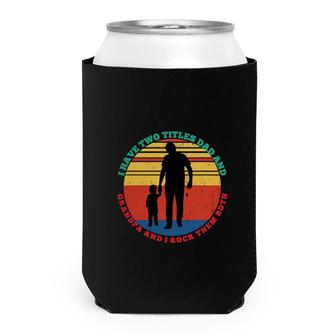 I Have Two Titles Dad And Grandpa And I Rock Them Both Father Day Can Cooler - Seseable