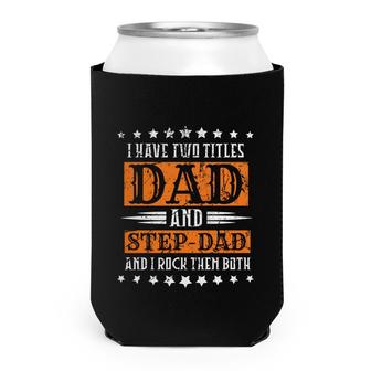 I Have Two Titles Dad And Stepdad And I Rock Them Both Stars Fathers Day Can Cooler - Seseable