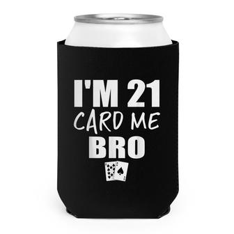 Im 21 Card Me Bro Funny 21 Year Old 21St Birthday Can Cooler - Seseable