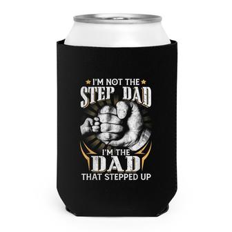 Im Not The Step-Dad Im The Dad That Stepped Up Fathers Day Can Cooler - Seseable